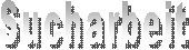 Sucharbeit